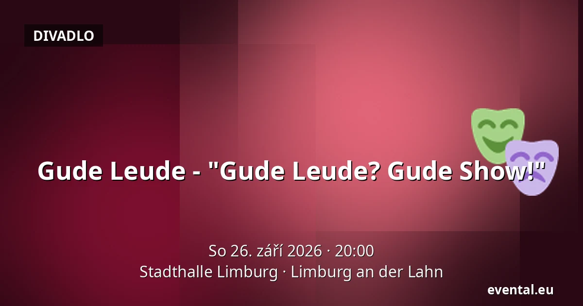 Gude Leude - "Gude Leude? Gude Show!" — Stadthalle Limburg, Limburg an der Lahn