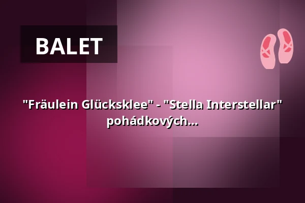 "Fräulein Glücksklee" - "Stella Interstellar" - 20 let Ballettstudio Royal: Od pohádkových světů ke hvězdám — Wilhelma Theater, Stuttgart