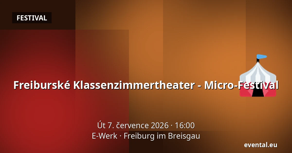 Freiburské Klassenzimmertheater - Micro-Festival — E-Werk, Freiburg im Breisgau
