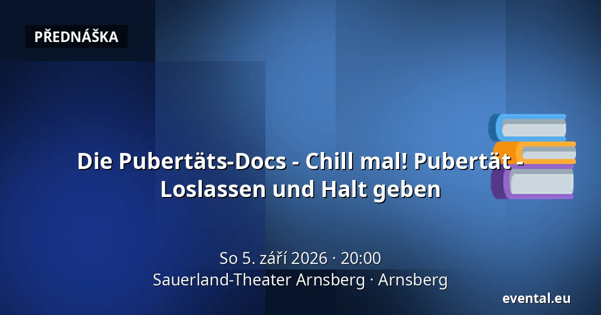 Die Pubertäts-Docs - Chill mal! Pubertät - Loslassen und Halt geben — Sauerland-Theater Arnsberg, Arnsberg
