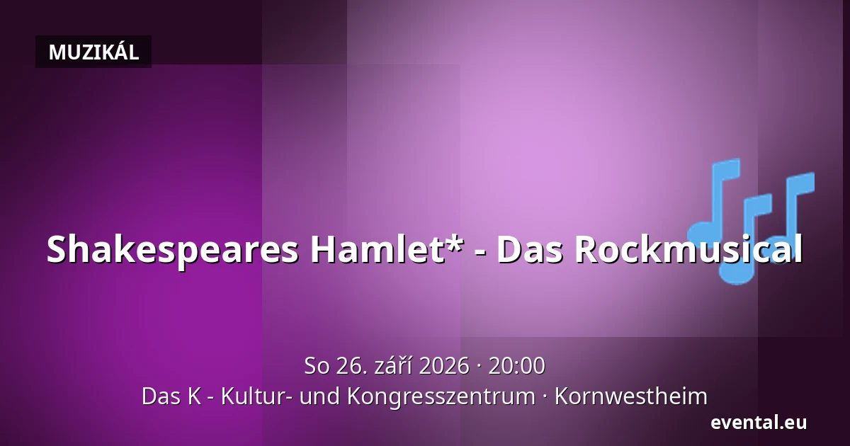 Shakespeares Hamlet* - Das Rockmusical — Das K - Kultur- und Kongresszentrum, Kornwestheim