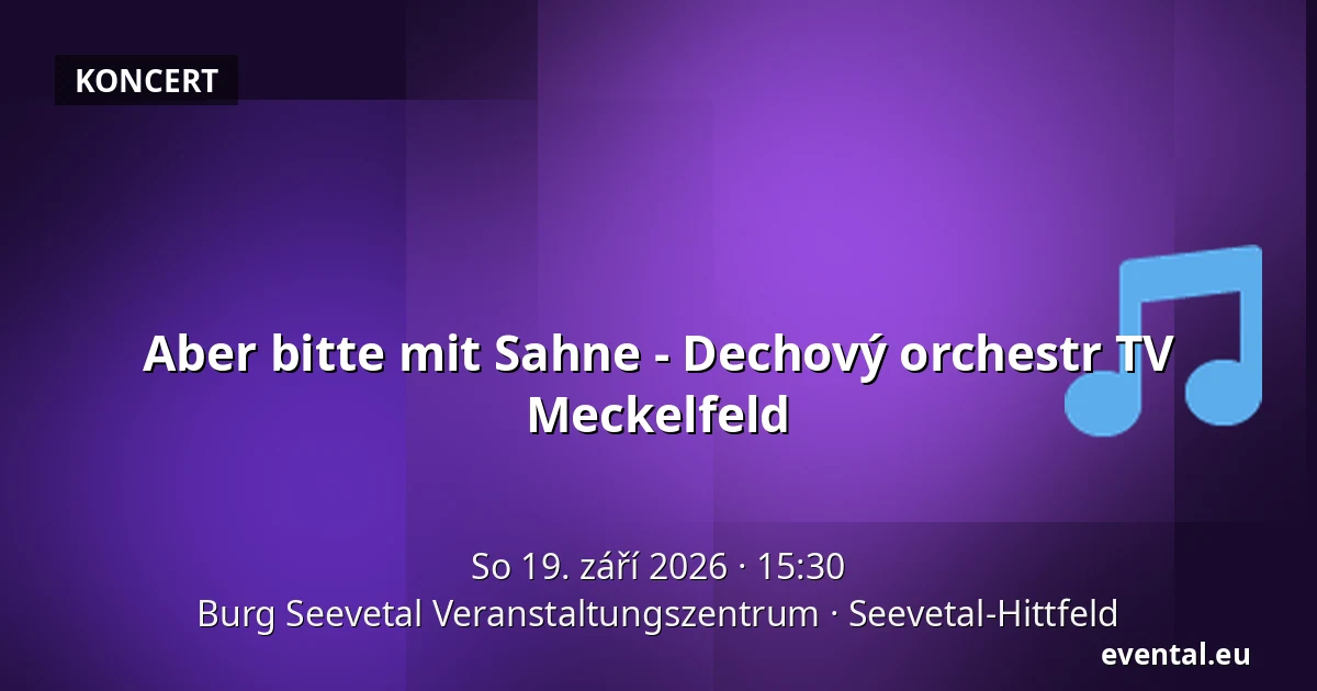 Aber bitte mit Sahne - Dechový orchestr TV Meckelfeld — Burg Seevetal Veranstaltungszentrum, Seevetal-Hittfeld