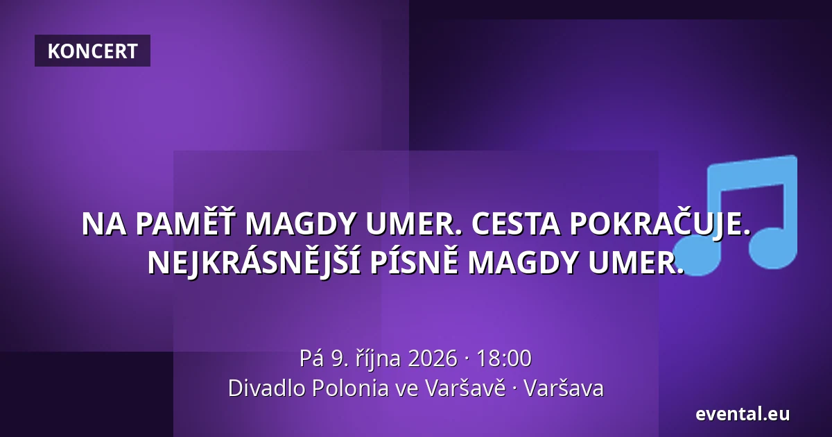 NA PAMĚŤ MAGDY UMER. CESTA POKRAČUJE. NEJKRÁSNĚJŠÍ PÍSNĚ MAGDY UMER. — Divadlo Polonia ve Varšavě, Varšava