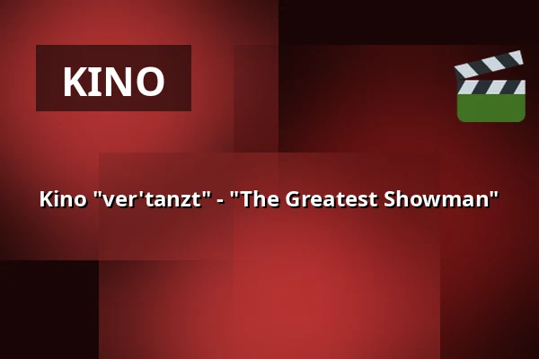Kino "ver'tanzt" - "The Greatest Showman" — Stadthalle Leonberg, Leonberg