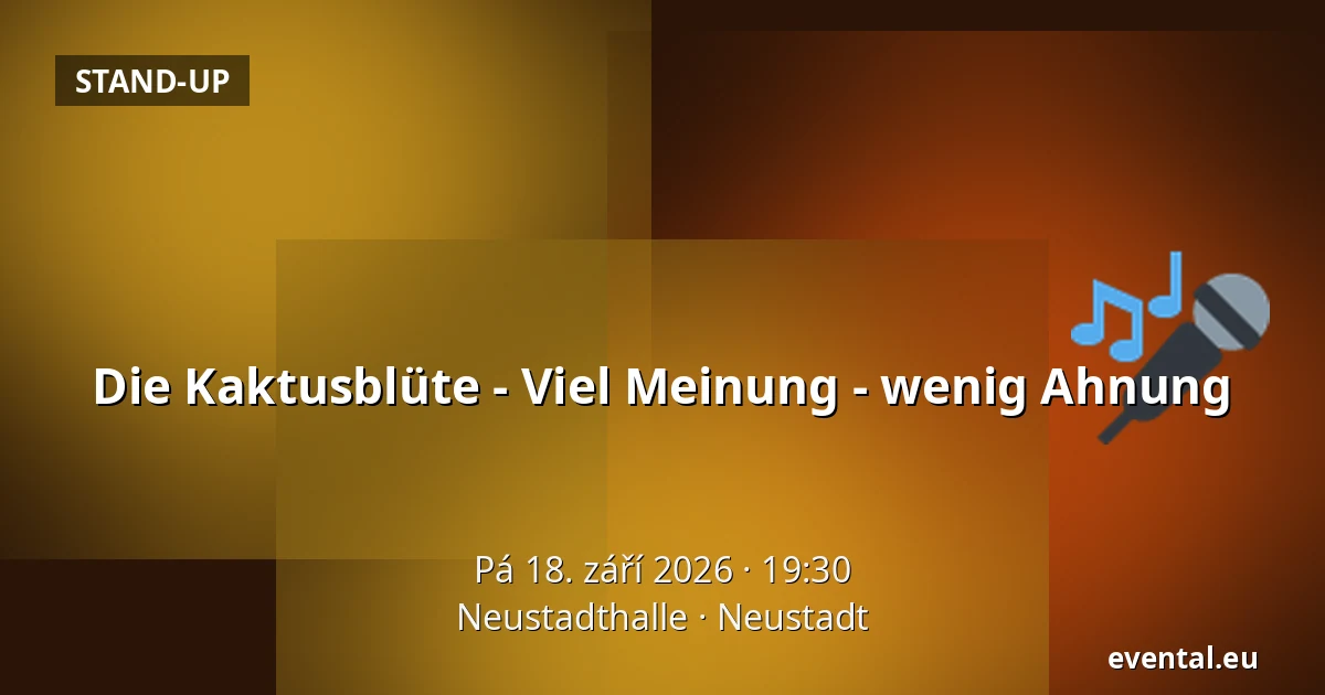 Die Kaktusblüte - Viel Meinung - wenig Ahnung — Neustadthalle, Neustadt