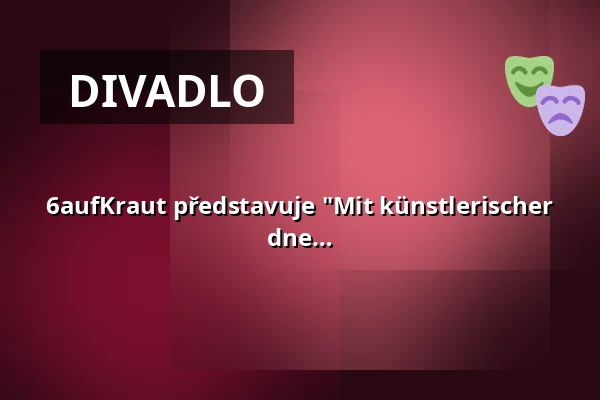 6aufKraut představuje "Mit künstlerischer Intelligenz" - Divadlo improvizace vždy 6. dne v měsíci! — Kofferfabrik, Fürth