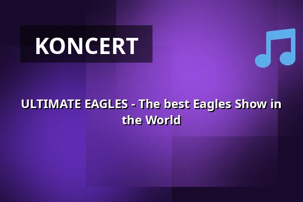 ULTIMATE EAGLES - The best Eagles Show in the World — Clubzentrum COMMA, Gera