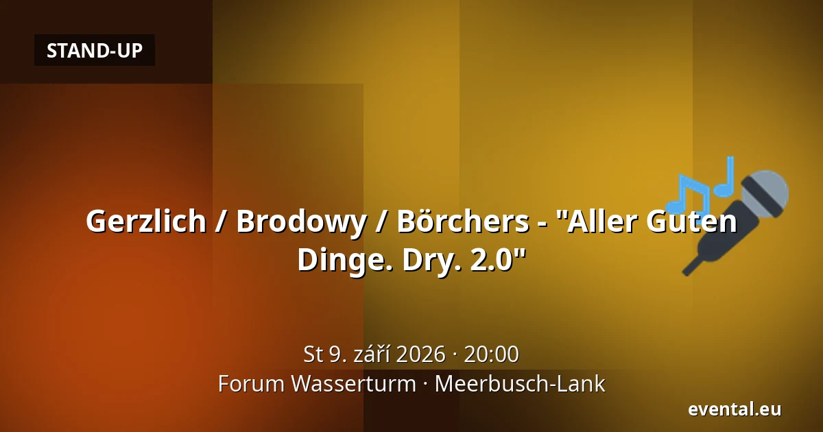Gerzlich / Brodowy / Börchers - "Aller Guten Dinge. Dry. 2.0" — Forum Wasserturm, Meerbusch-Lank