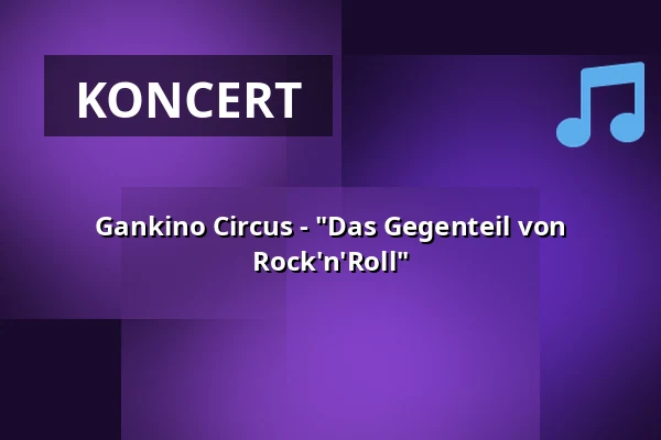Gankino Circus - "Das Gegenteil von Rock'n'Roll" — Jugendkulturzentrum "Alte Kaserne" Landshut, Landshut