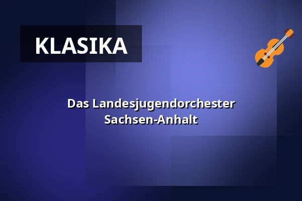 Das Landesjugendorchester Sachsen-Anhalt — Konzerthaus Liebfrauen Wernigerode, Wernigerode