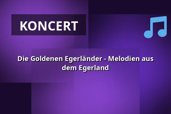 Die Goldenen Egerländer - Melodien aus dem Egerland — Städtisches Kulturhaus, Bitterfeld-Wolfen