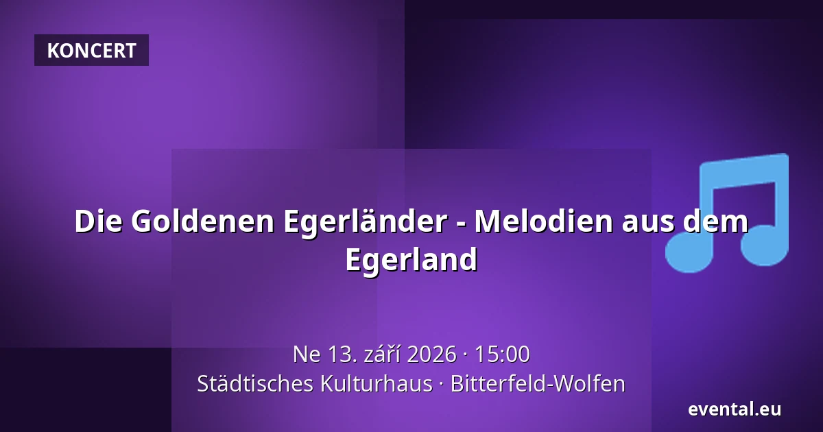 Die Goldenen Egerländer - Melodien aus dem Egerland — Städtisches Kulturhaus, Bitterfeld-Wolfen