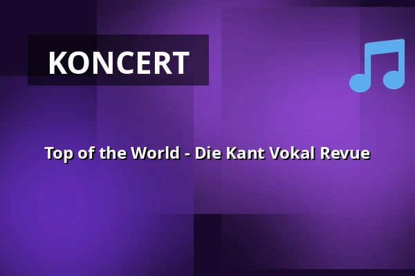 Top of the World - Die Kant Vokal Revue — Theater Rüsselsheim, Rüsselsheim
