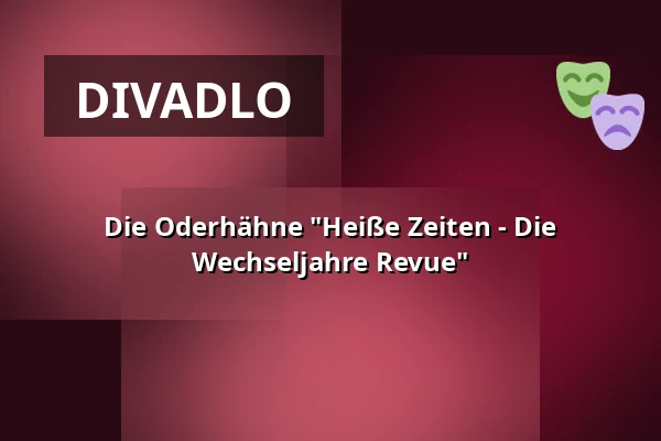Die Oderhähne "Heiße Zeiten - Die Wechseljahre Revue" — Kulturfabrik Fürstenwalde, Fürstenwalde/Spree