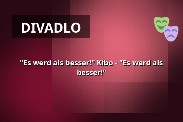 "Es werd als besser!" Kibo - "Es werd als besser!" — Ramon-Chormann-Theater, Kirchheimbolanden