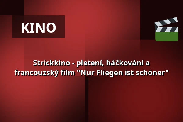 Strickkino - pletení, háčkování a francouzský film "Nur Fliegen ist schöner" — Pavillon am Calwer Bogen, Sindelfingen