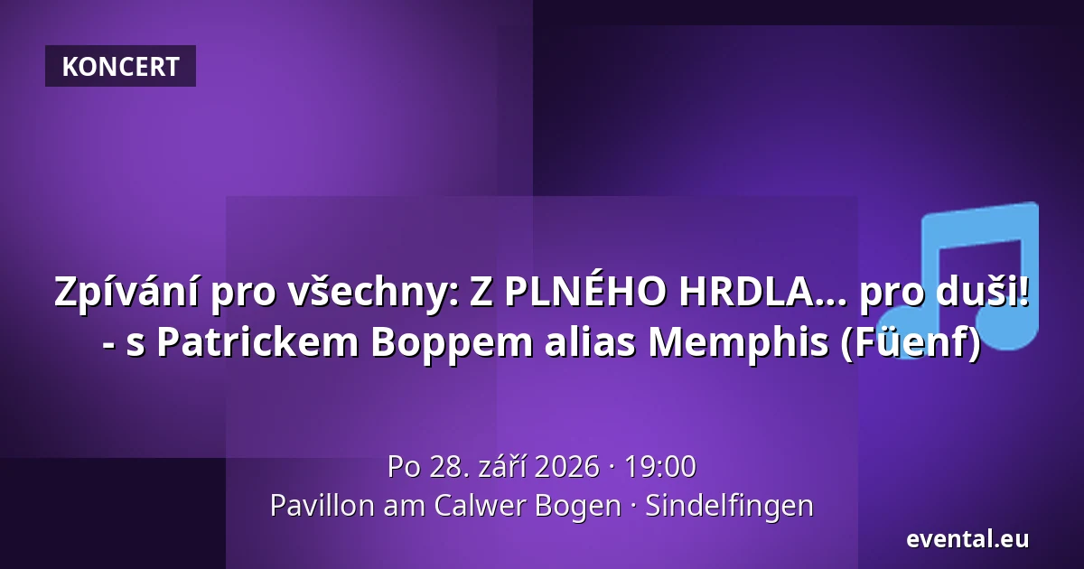 Zpívání pro všechny: Z PLNÉHO HRDLA... pro duši! - s Patrickem Boppem alias Memphis (Füenf) — Pavillon am Calwer Bogen, Sindelfingen