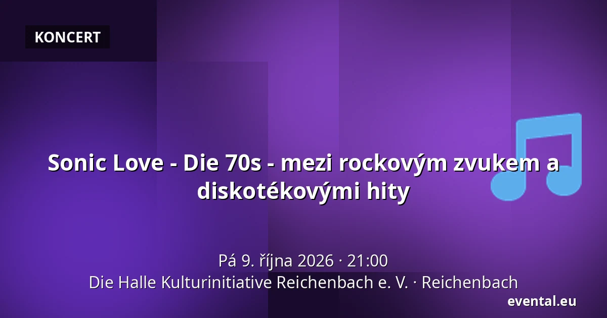 Sonic Love - Die 70s - mezi rockovým zvukem a diskotékovými hity — Die Halle Kulturinitiative Reichenbach e. V., Reichenbach