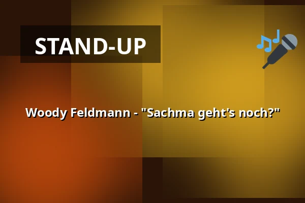 Woody Feldmann - "Sachma geht's noch?" — Thalhaus Wiesbaden, Wiesbaden