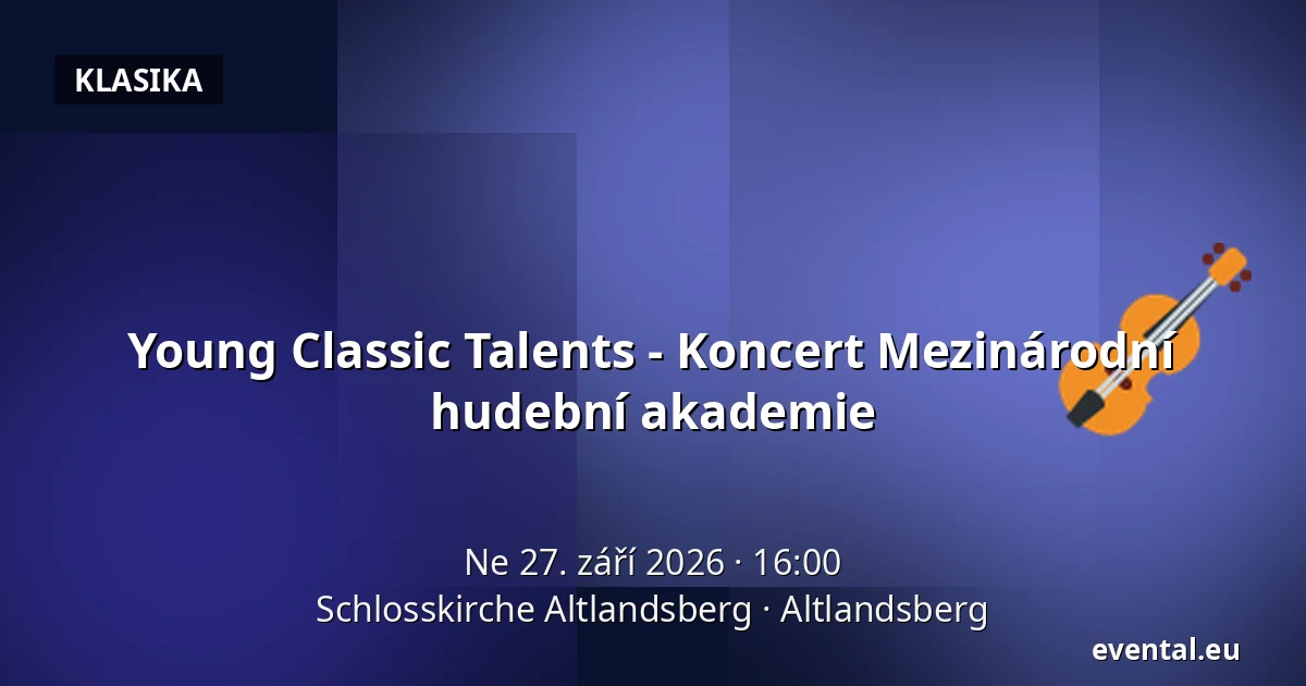Young Classic Talents - Koncert Mezinárodní hudební akademie — Schlosskirche Altlandsberg, Altlandsberg