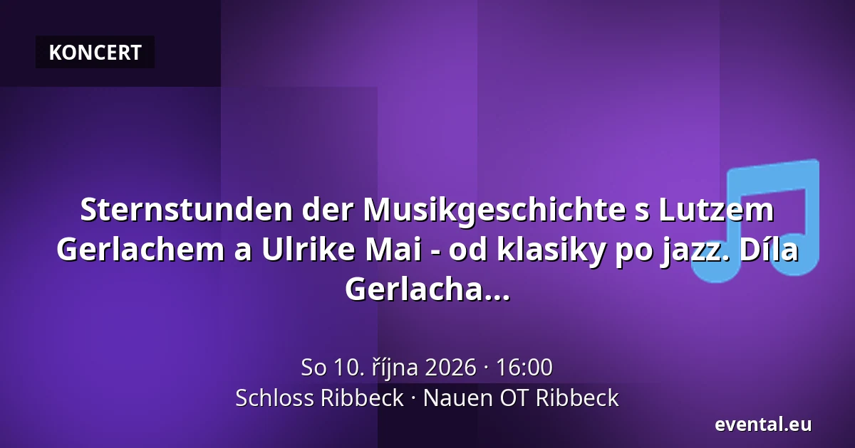 Sternstunden der Musikgeschichte s Lutzem Gerlachem a Ulrike Mai - od klasiky po jazz. Díla Bacha, Chopina, Brubecka, Kurta Weilla a Gerlacha — Schloss Ribbeck, Nauen OT Ribbeck