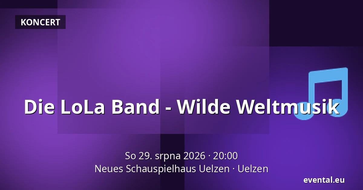 Die LoLa Band - Wilde Weltmusik — Neues Schauspielhaus Uelzen, Uelzen