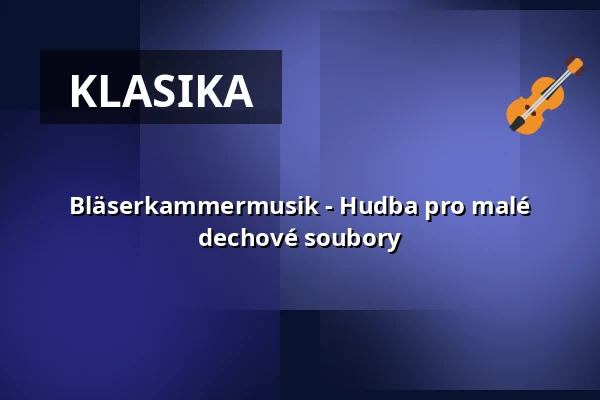 Bläserkammermusik - Hudba pro malé dechové soubory — Hochschule für Musik Freiburg, Freiburg im Breisgau