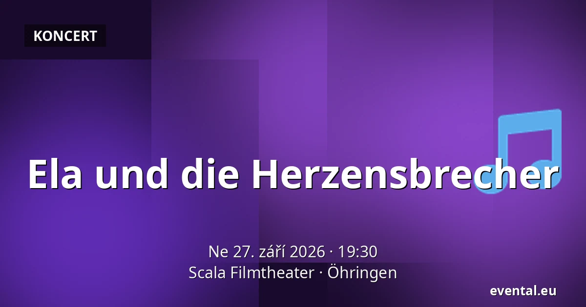 Ela und die Herzensbrecher — Scala Filmtheater, Öhringen