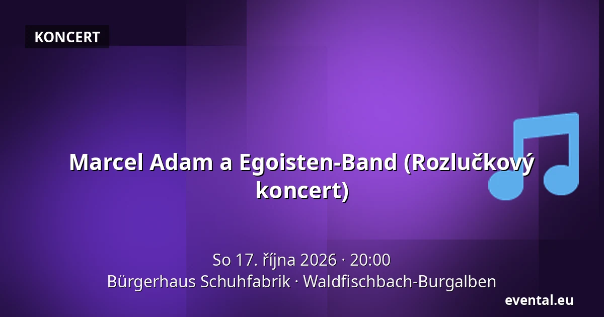 Marcel Adam a Egoisten-Band (Rozlučkový koncert) — Bürgerhaus Schuhfabrik, Waldfischbach-Burgalben