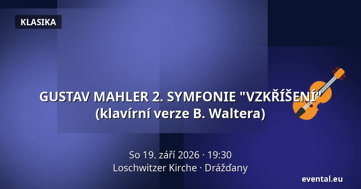 GUSTAV MAHLER 2. SYMFONIE "VZKŘÍŠENÍ" (klavírní verze B. Waltera) — Loschwitzer Kirche, Drážďany