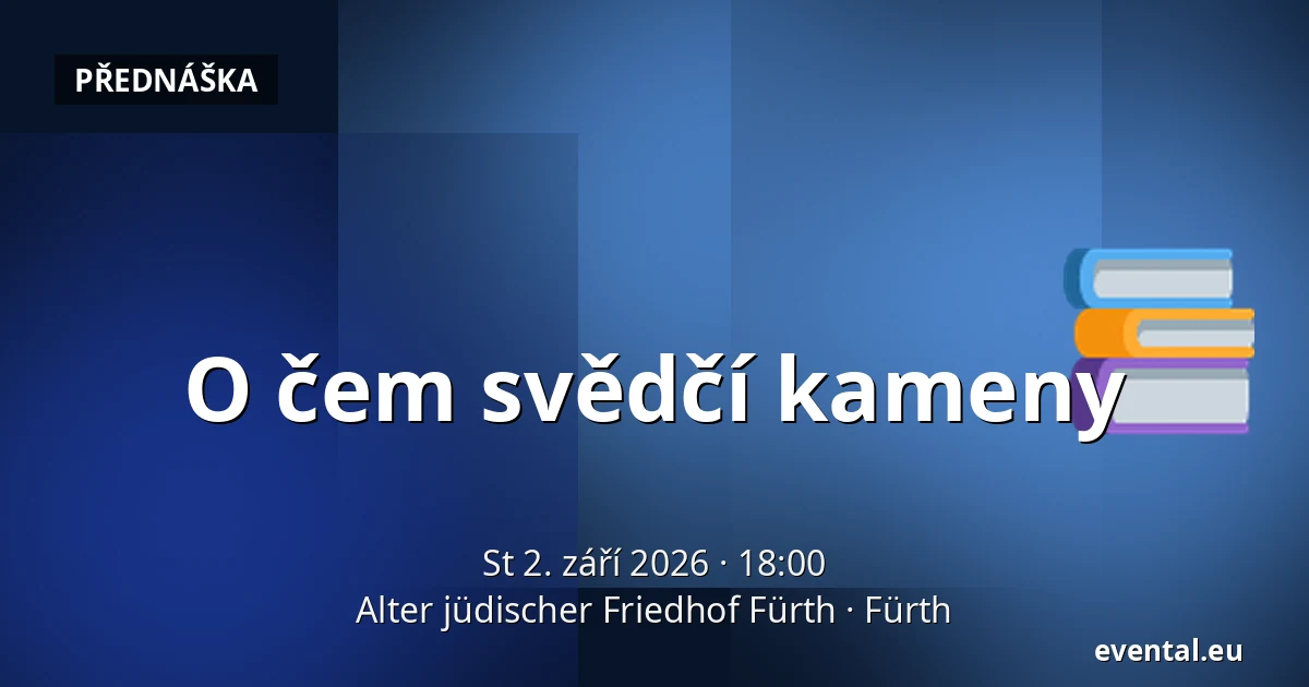 O čem svědčí kameny — Alter jüdischer Friedhof Fürth, Fürth