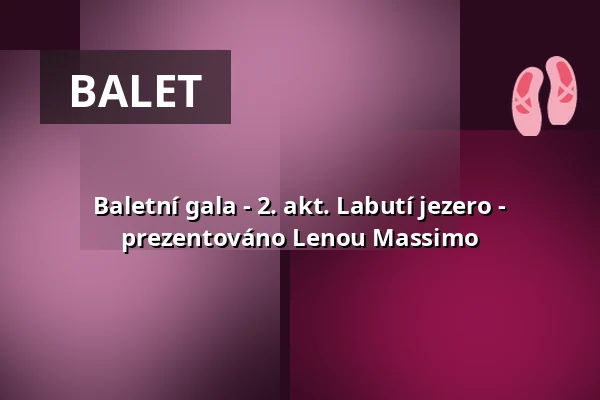 Baletní gala - 2. akt. Labutí jezero - prezentováno Lenou Massimo — Stadttheater Lippstadt, Lippstadt