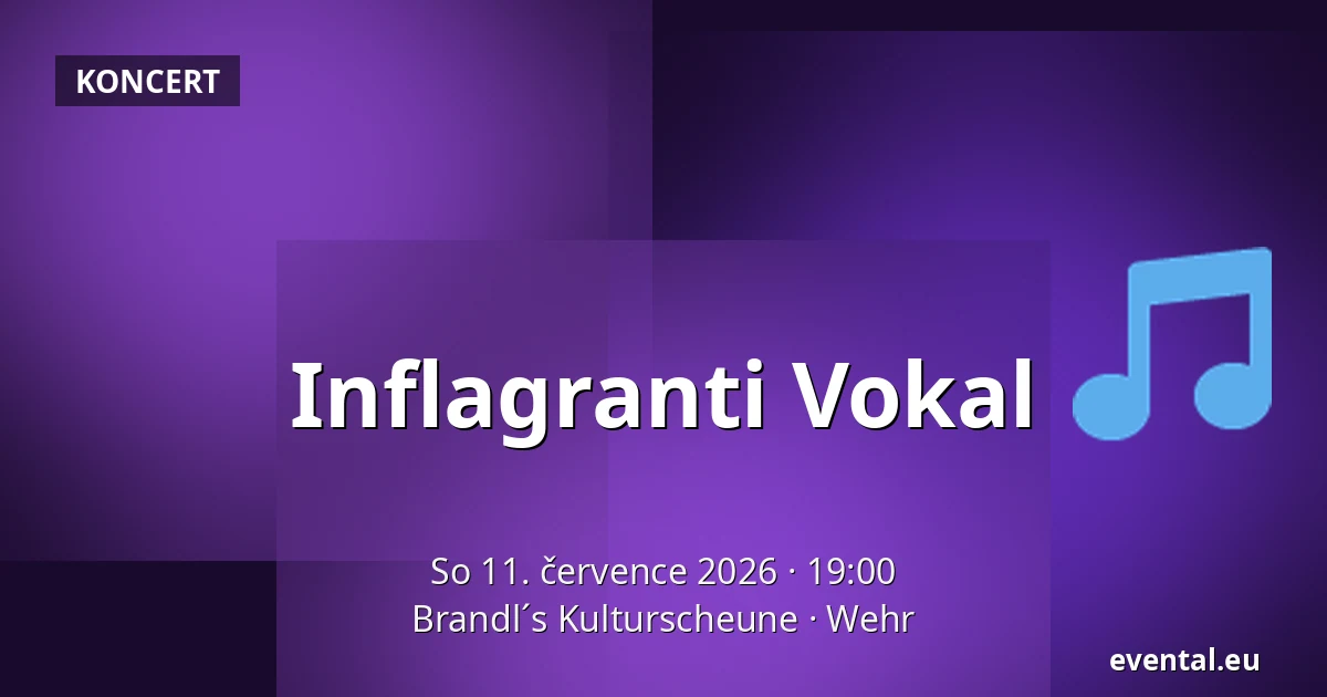 Inflagranti Vokal — Brandl´s Kulturscheune, Wehr