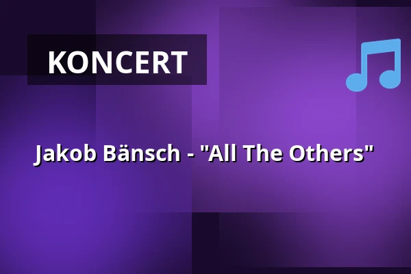 Jakob Bänsch - "All The Others" — Schloss Neuenbürg, Neuenbürg