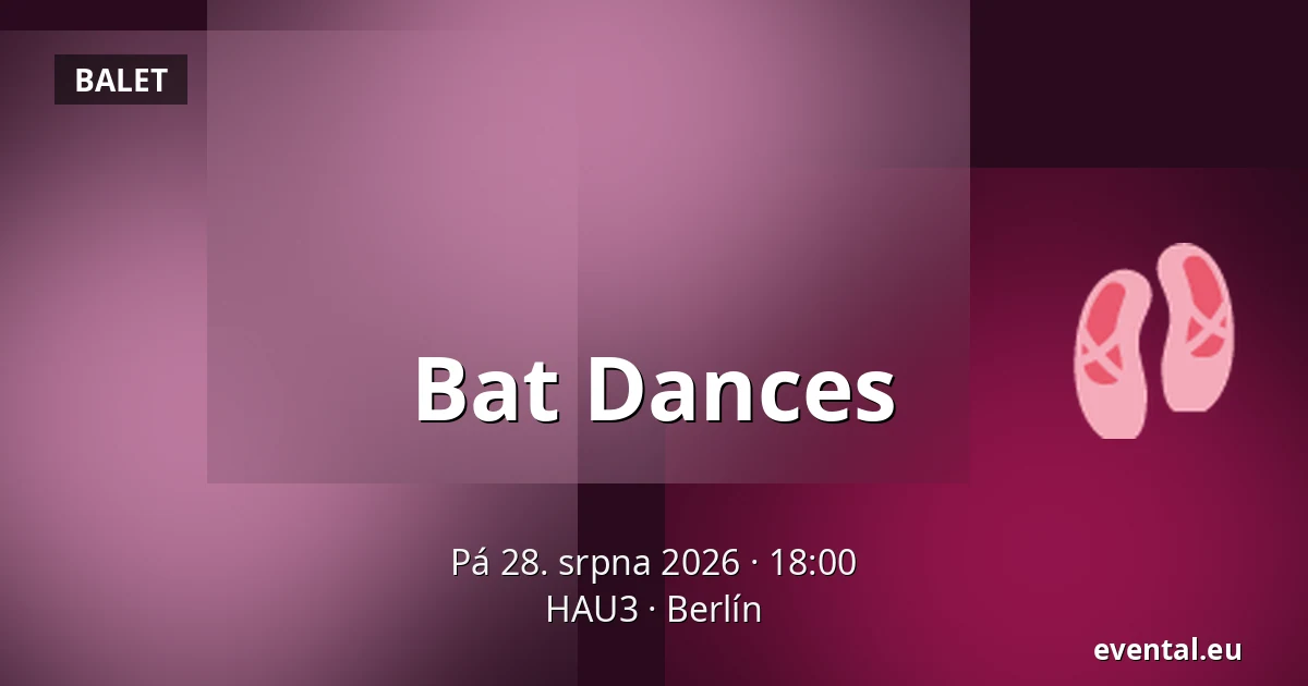 Bat Dances — HAU3, Berlín