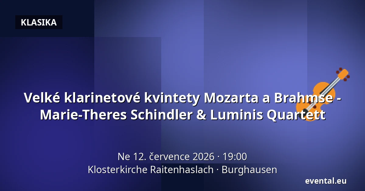 Velké klarinetové kvintety Mozarta a Brahmse - Marie-Theres Schindler & Luminis Quartett — Klosterkirche Raitenhaslach, Burghausen