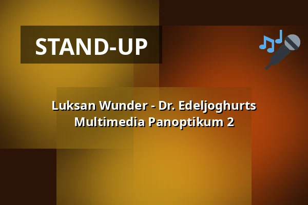 Luksan Wunder - Dr. Edeljoghurts Multimedia Panoptikum 2 — Kulturzentrum Dieselstrasse e.V, Esslingen am Neckar