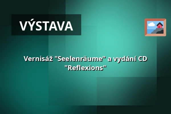 Vernisáž "Seelenräume" a vydání CD "Reflexions" — Gutshof Güntert, Sulzburg