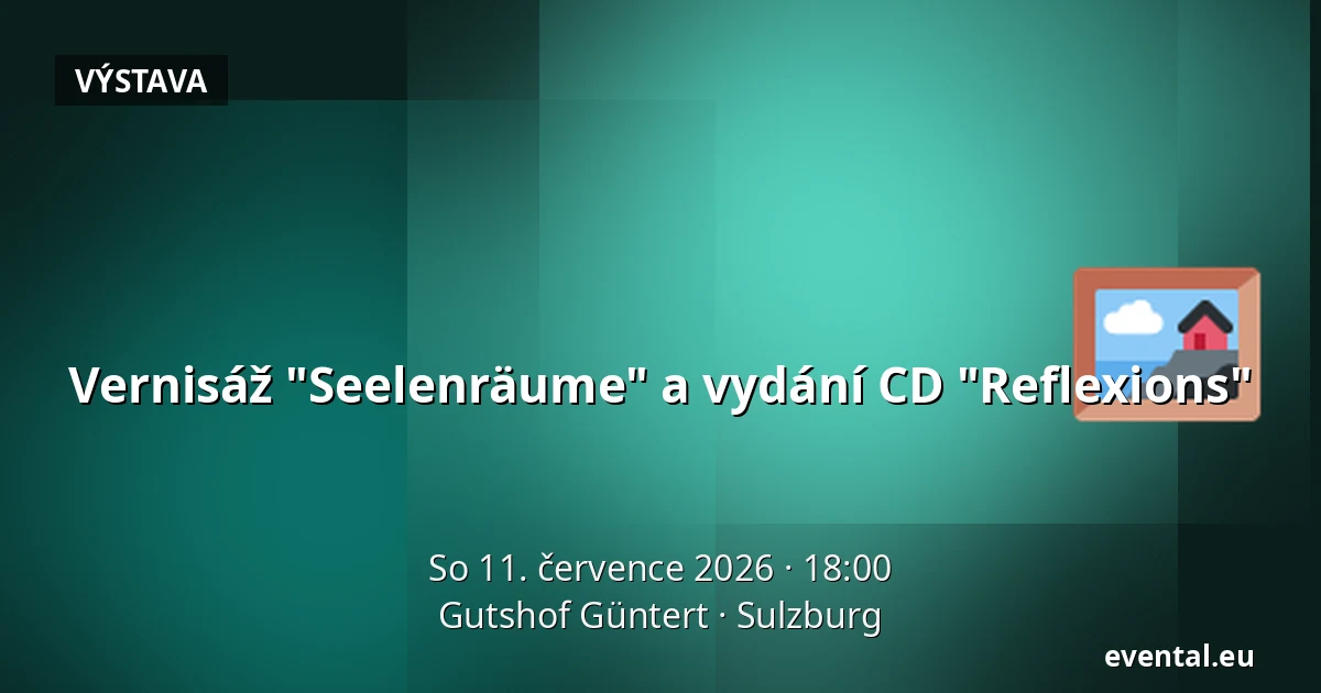 Vernisáž "Seelenräume" a vydání CD "Reflexions" — Gutshof Güntert, Sulzburg