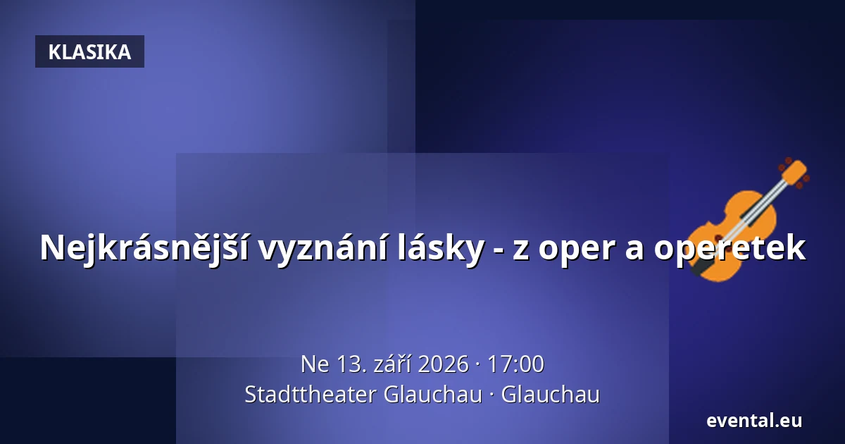 Nejkrásnější vyznání lásky - z oper a operetek — Stadttheater Glauchau, Glauchau