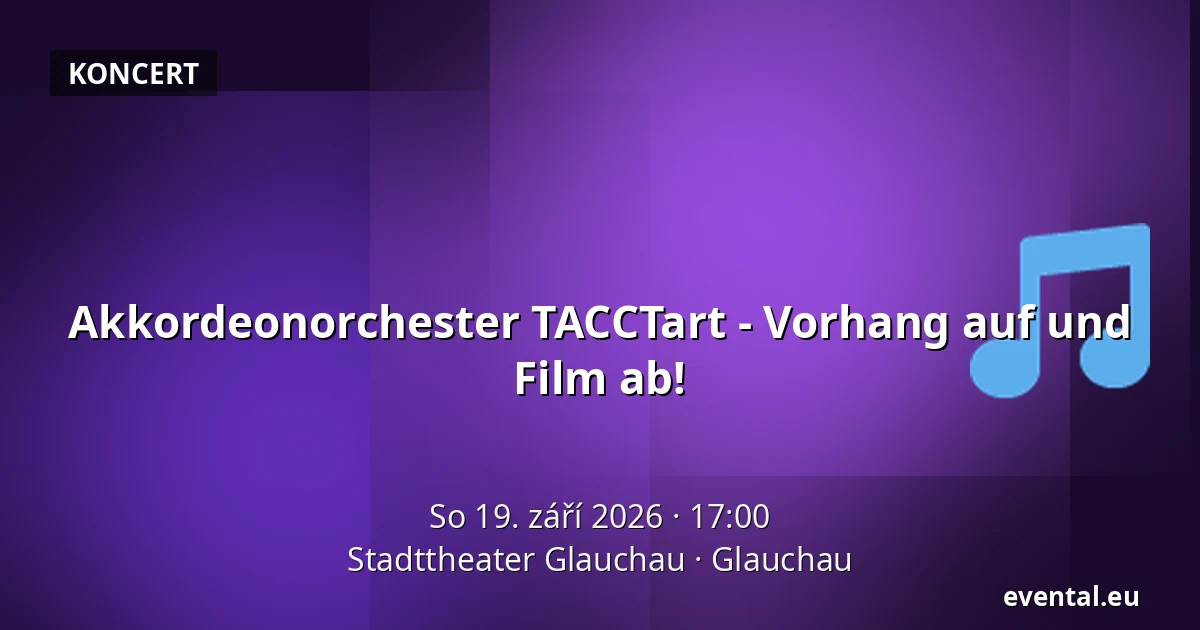 Akkordeonorchester TACCTart - Vorhang auf und Film ab! — Stadttheater Glauchau, Glauchau