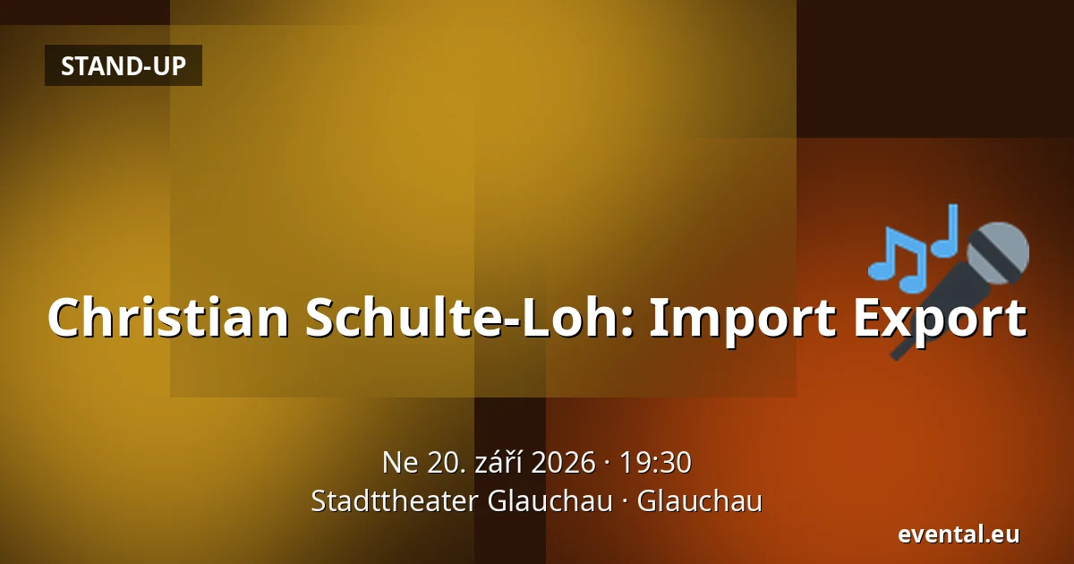 Christian Schulte-Loh - Import Export — Stadttheater Glauchau, Glauchau