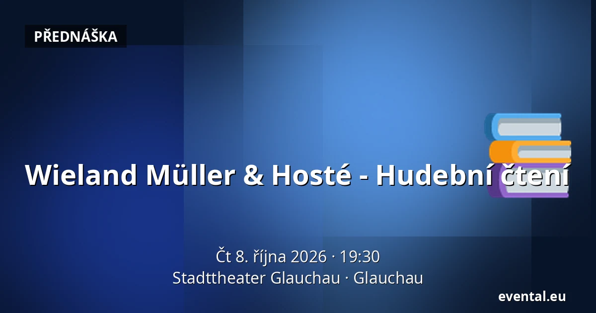 Wieland Müller & Hosté - Hudební čtení — Stadttheater Glauchau, Glauchau