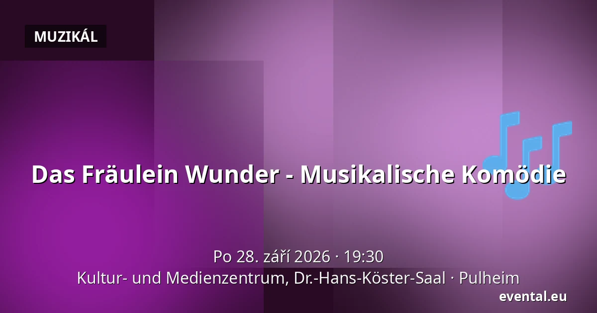 Das Fräulein Wunder - Musikalische Komödie — Kultur- und Medienzentrum, Dr.-Hans-Köster-Saal, Pulheim