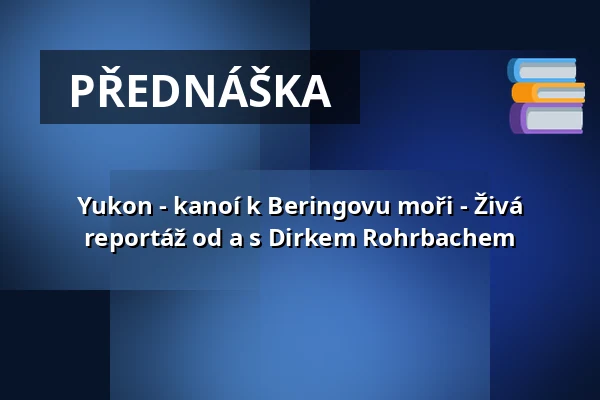 Yukon - kanoí k Beringovu moři - Živá reportáž od a s Dirkem Rohrbachem — Lindenkeller, Freising