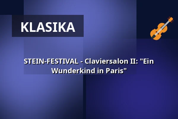 STEIN-FESTIVAL - Claviersalon II: "Ein Wunderkind in Paris" — Schaezlerpalais, Augsburg