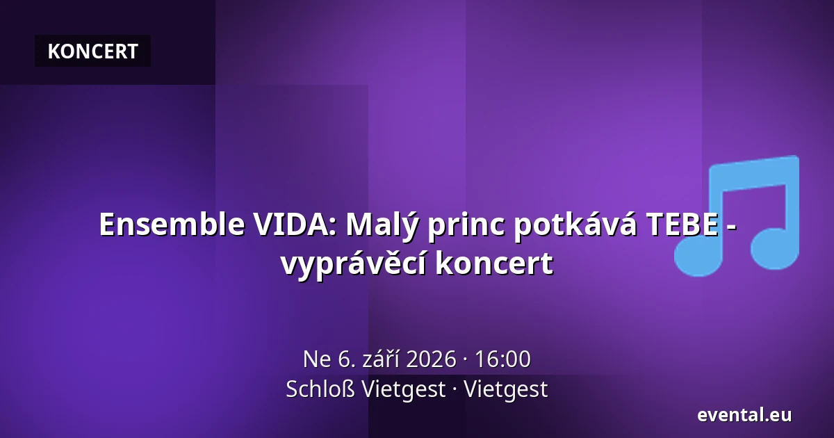 Ensemble VIDA: Malý princ potkává TEBE - vyprávěcí koncert — Schloß Vietgest, Vietgest