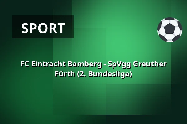 FC Eintracht Bamberg - SpVgg Greuther Fürth (2. Bundesliga) — Fuchs-Park-Stadion, Bamberg