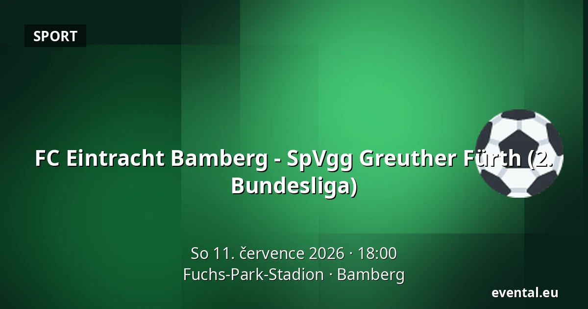 FC Eintracht Bamberg - SpVgg Greuther Fürth (2. Bundesliga) — Fuchs-Park-Stadion, Bamberg