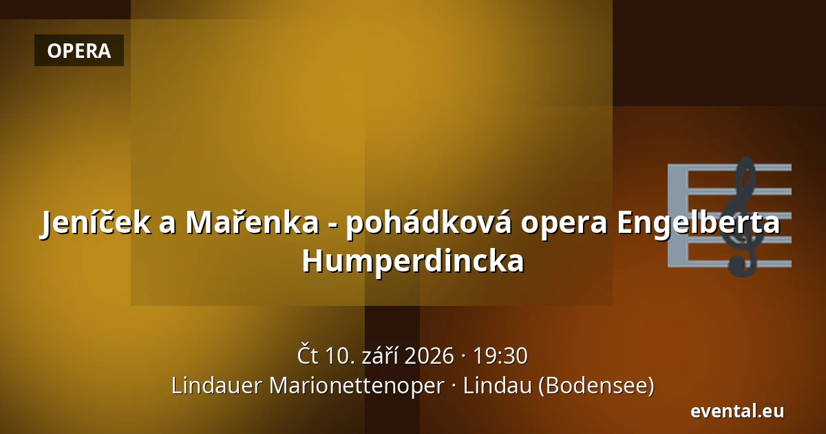 Jeníček a Mařenka - pohádková opera Engelberta Humperdincka — Lindauer Marionettenoper, Lindau (Bodensee)